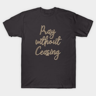 Pray without ceasing T-Shirt